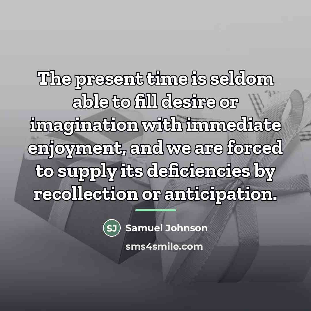 “The present time is seldom able to fill desire or…” quote by Samuel Johnson