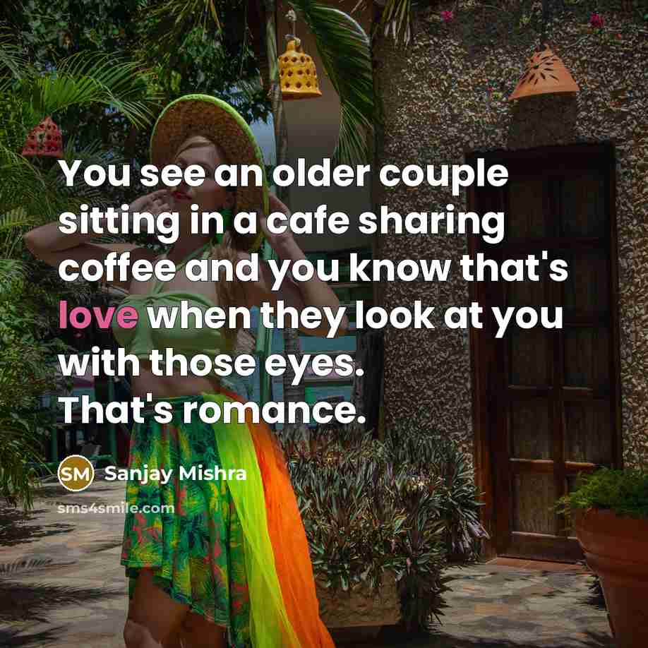 “You see an older couple sitting in a cafe sharing…” quote by Sanjay Mishra