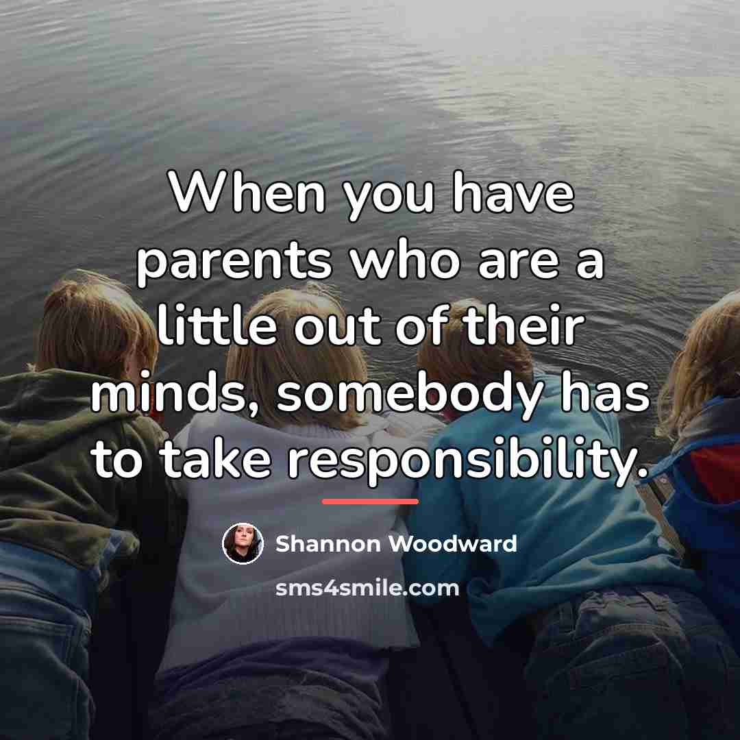 “When you have parents who are a little out of…” quote by Shannon Woodward