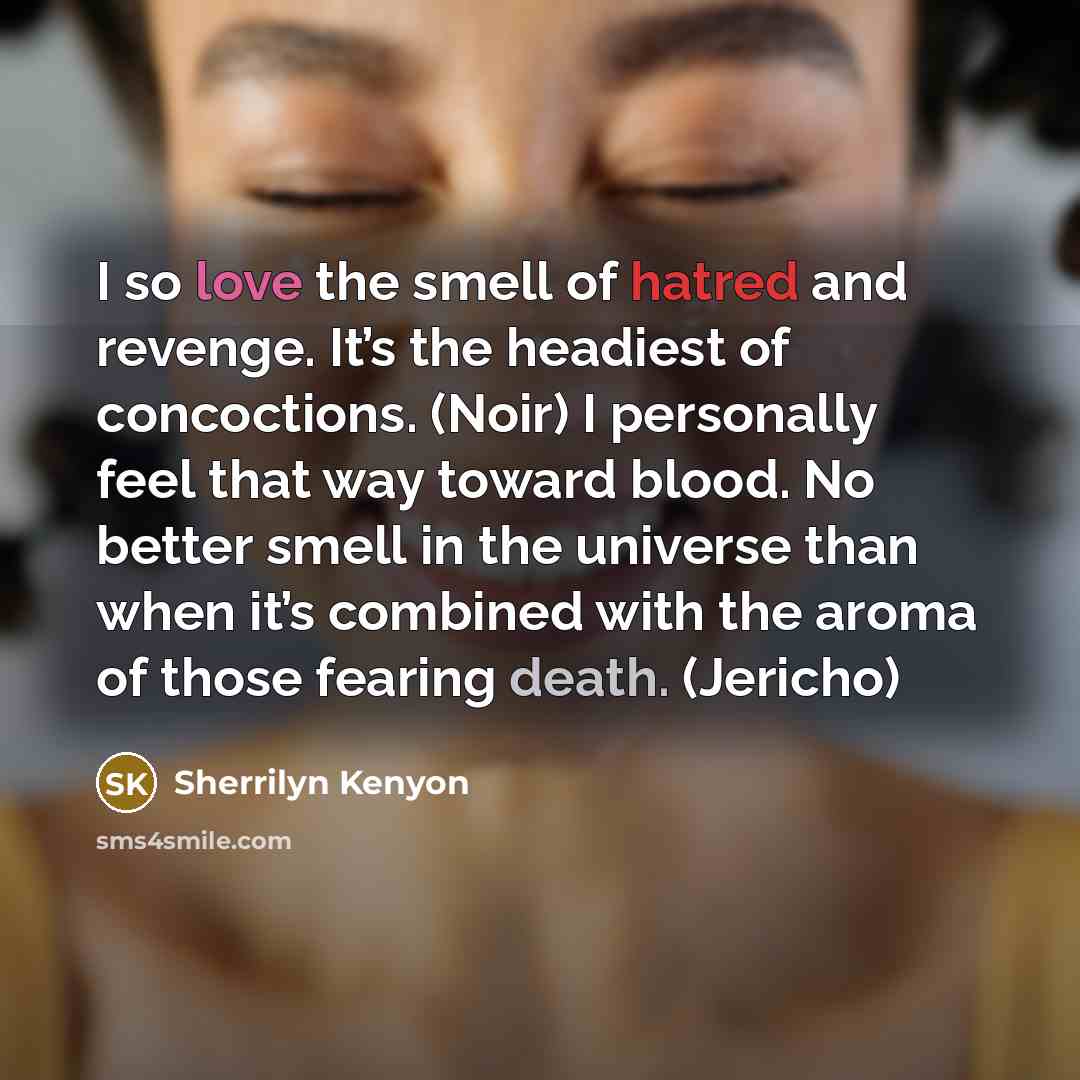 “I so love the smell of hatred and revenge. It’s…” quote by Sherrilyn Kenyon