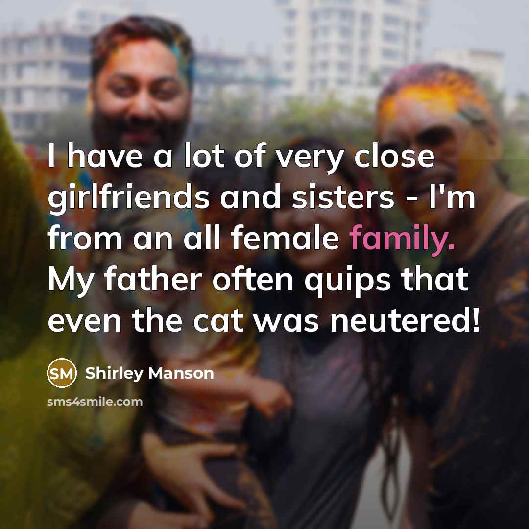 “I have a lot of very close girlfriends and sisters…” quote by Shirley Manson