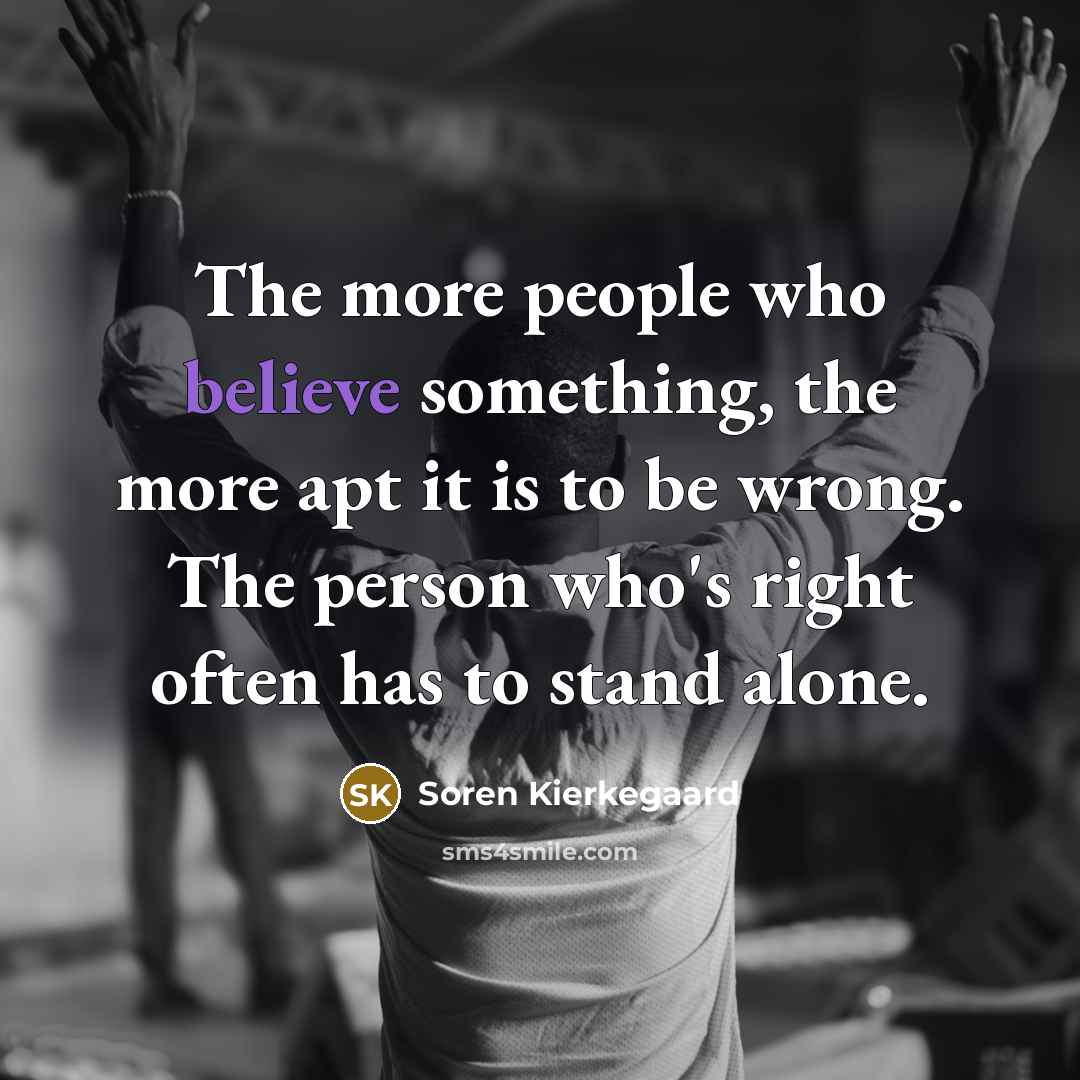 “The more people who believe something, the more apt it…” quote by Soren Kierkegaard