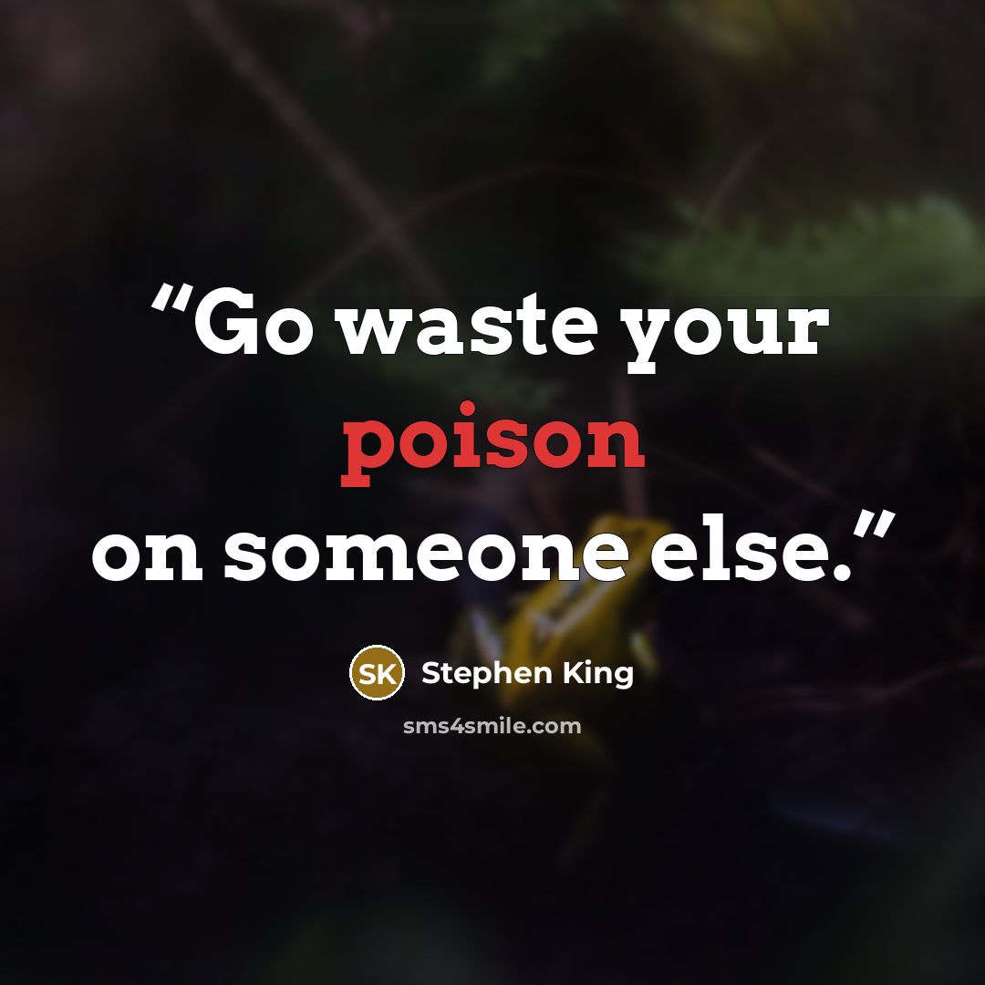 “Go waste your poison on someone else.” quote by Stephen King