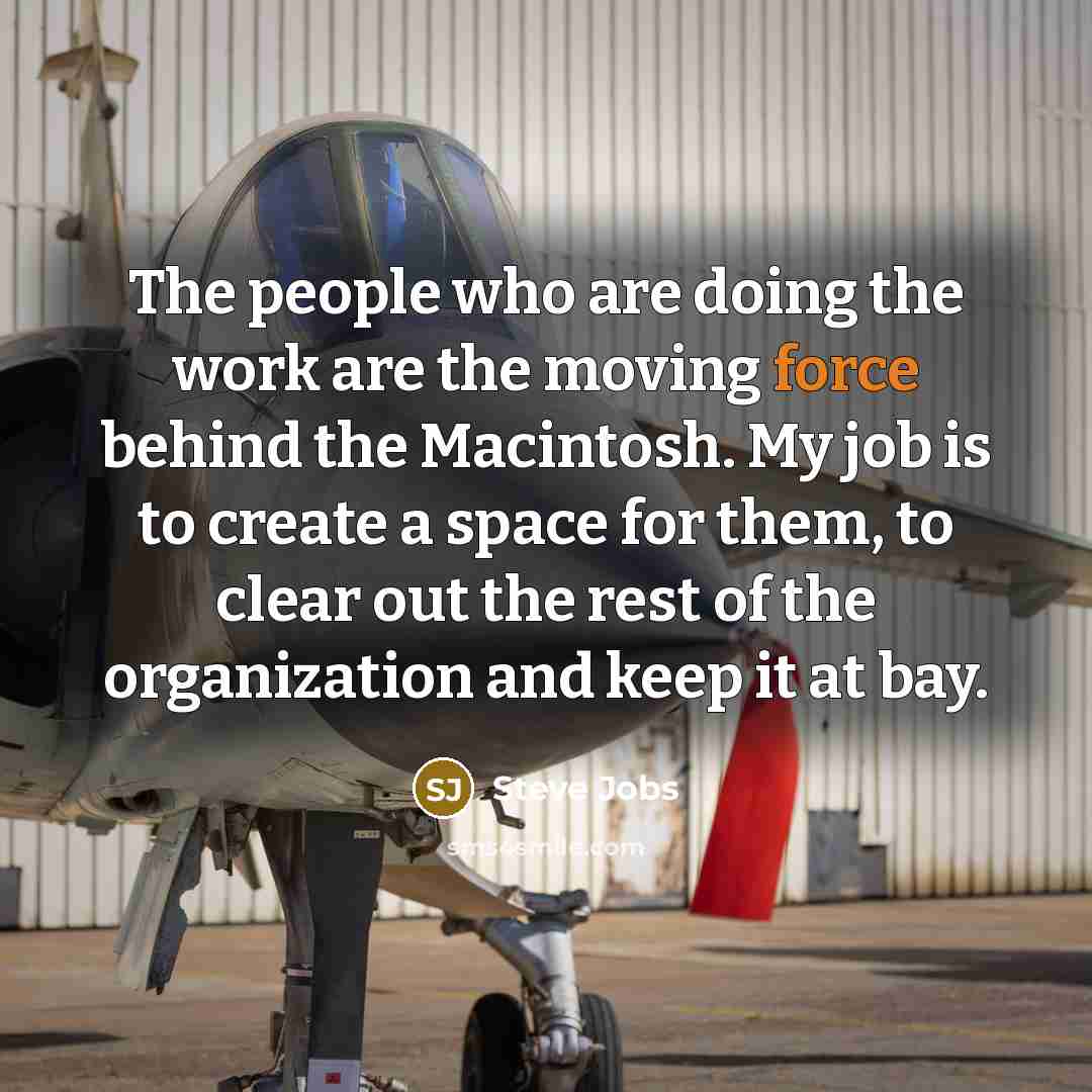“The people who are doing the work are the moving…” quote by Steve Jobs