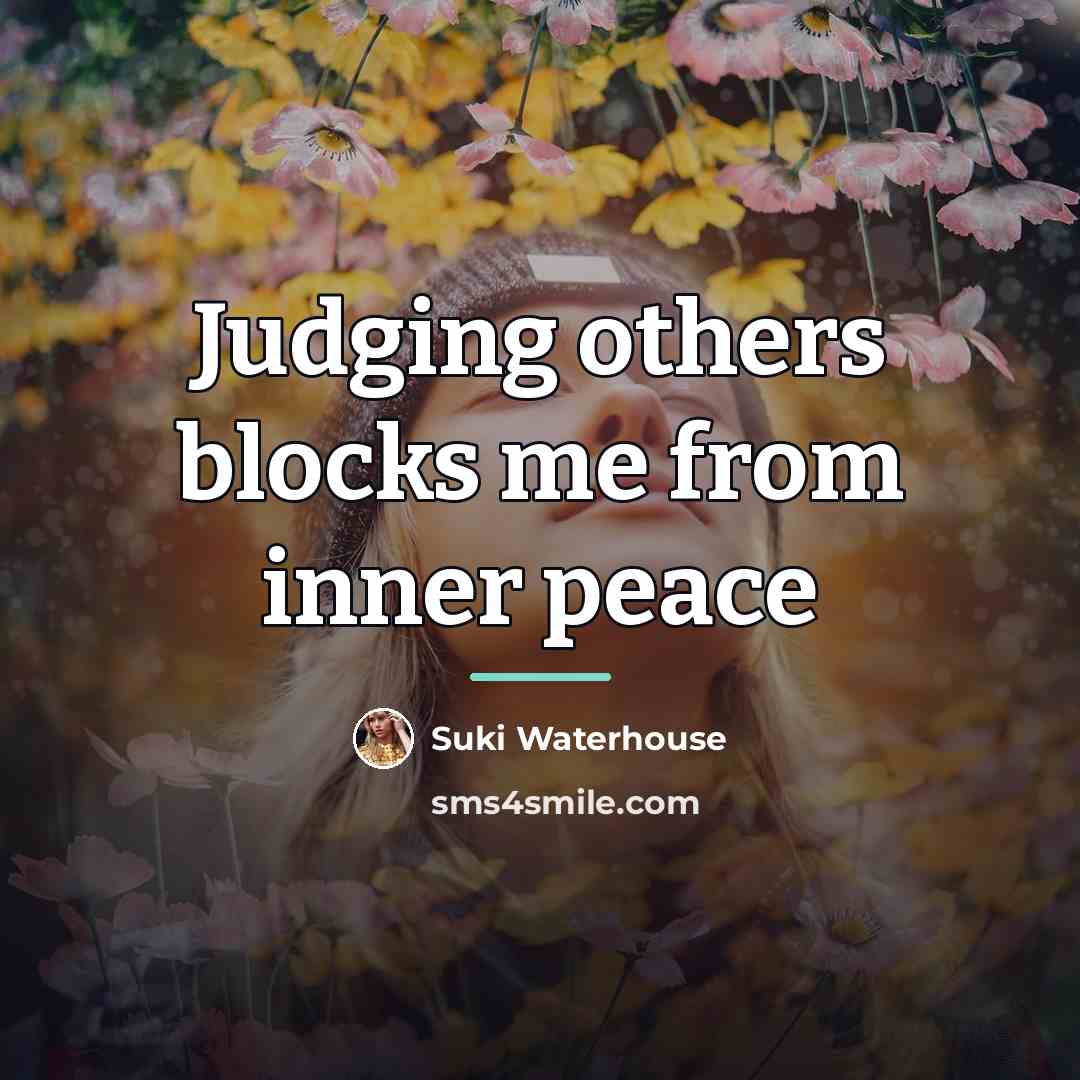 “Judging others blocks me from inner peace…” quote by Suki Waterhouse