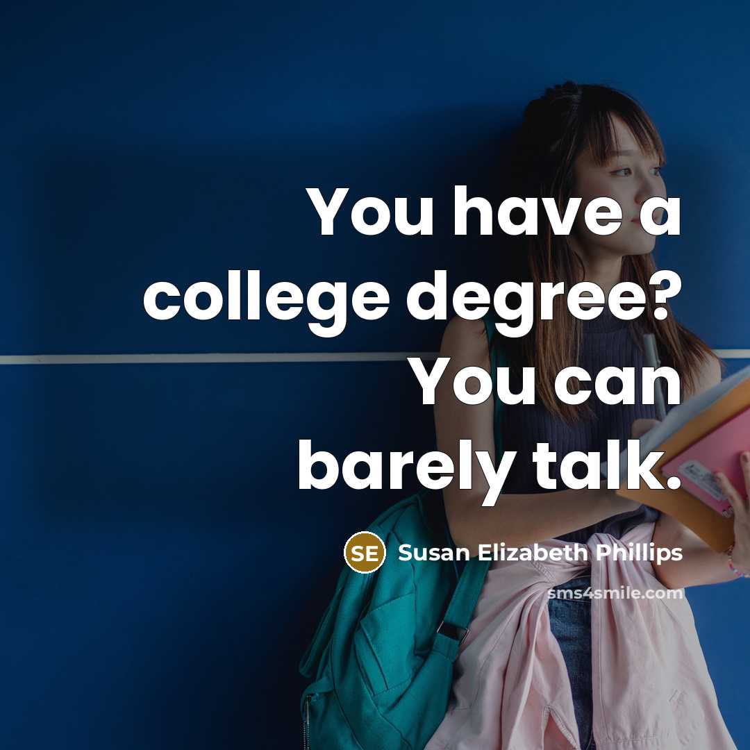 “You have a college degree? You can barely talk.…” quote by Susan Elizabeth Phillips