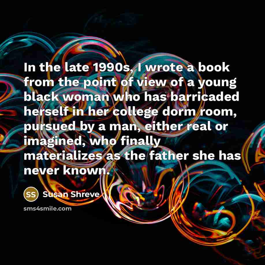 “In the late 1990s, I wrote a book from the…” quote by Susan Shreve
