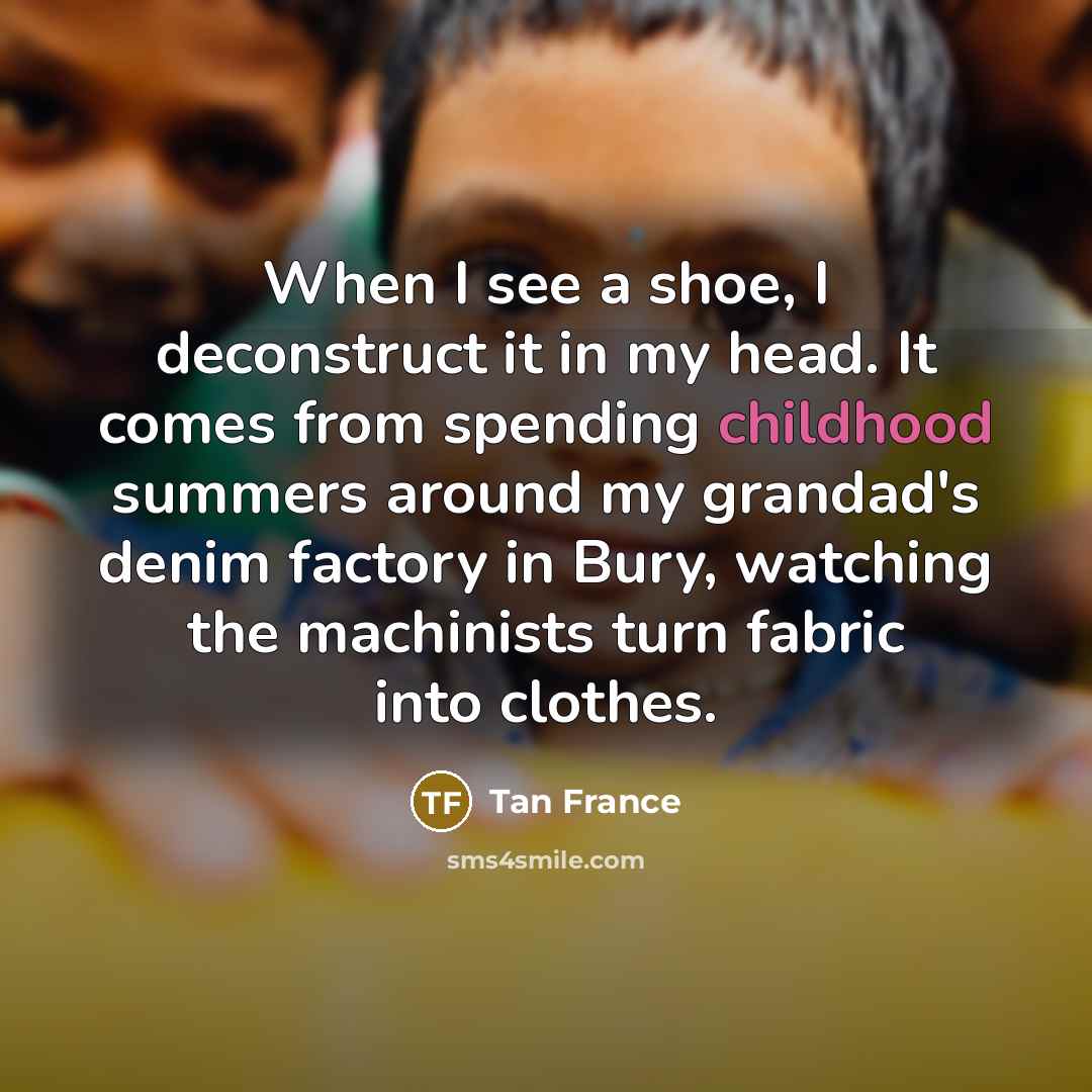“When I see a shoe, I deconstruct it in my…” quote by Tan France