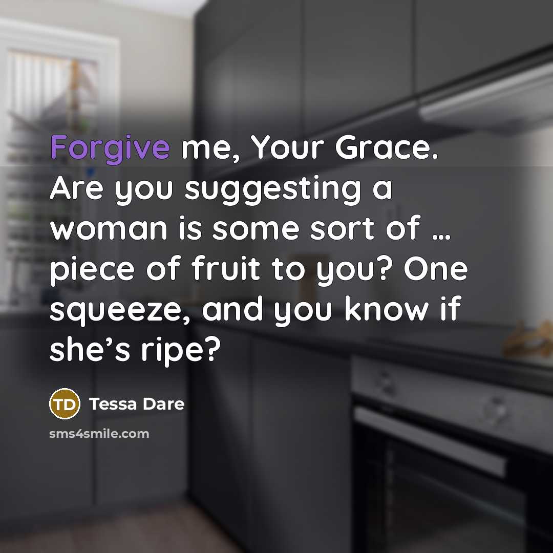 “Forgive me, Your Grace. Are you suggesting a woman is…” quote by Tessa Dare