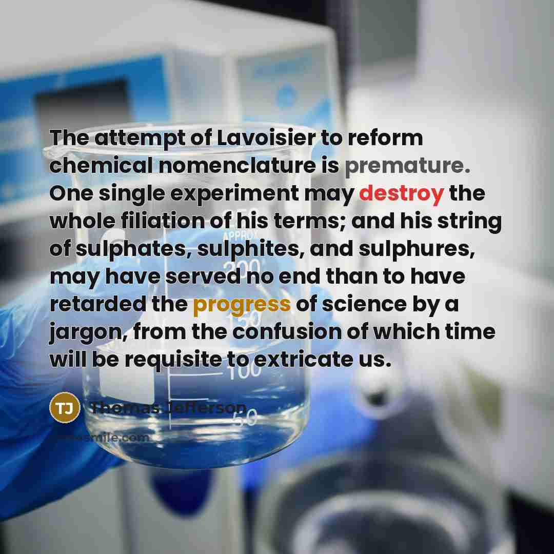 “The attempt of Lavoisier to reform chemical nomenclature is premature.…” quote by Thomas Jefferson