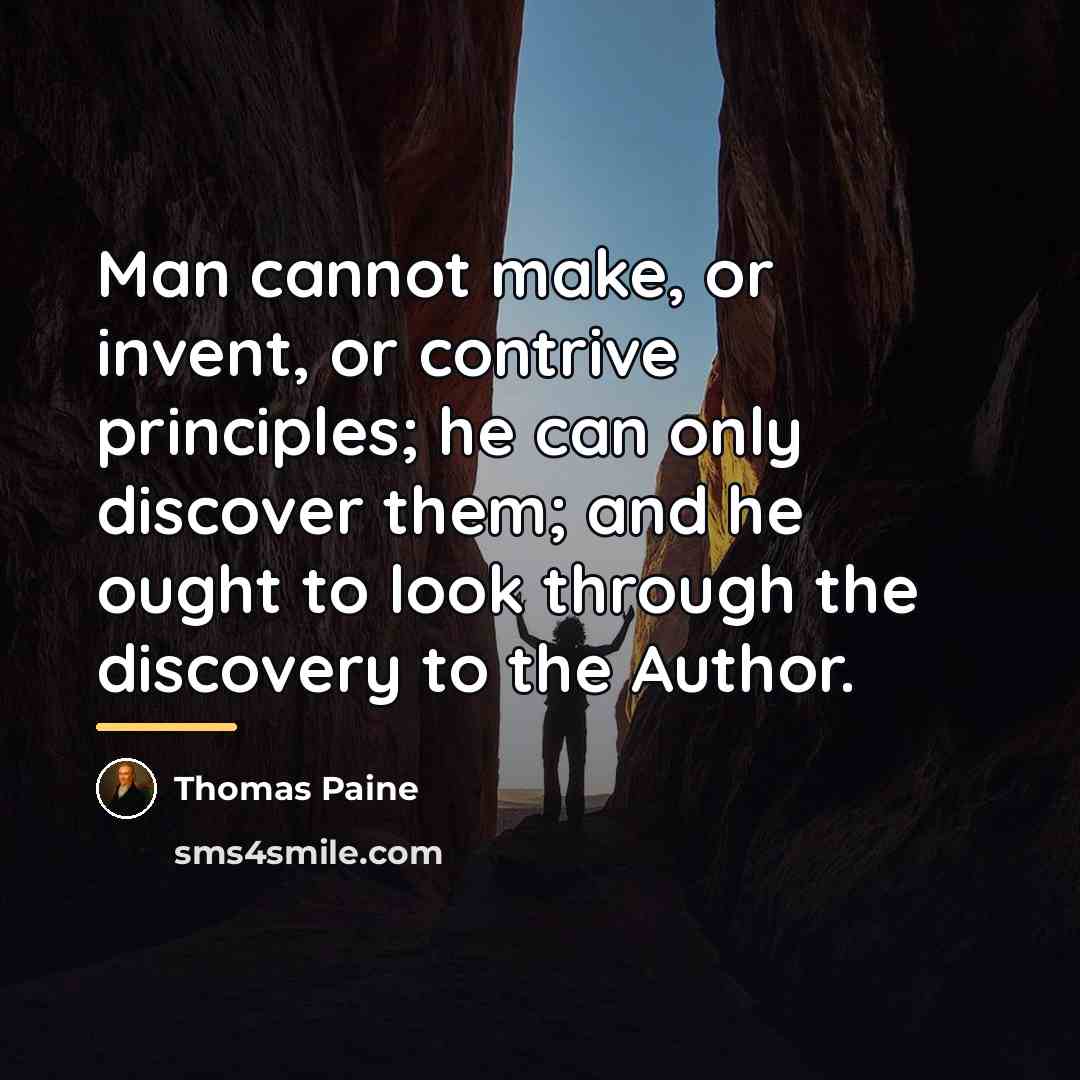 “Man cannot make, or invent, or contrive principles; he can…” quote by Thomas Paine