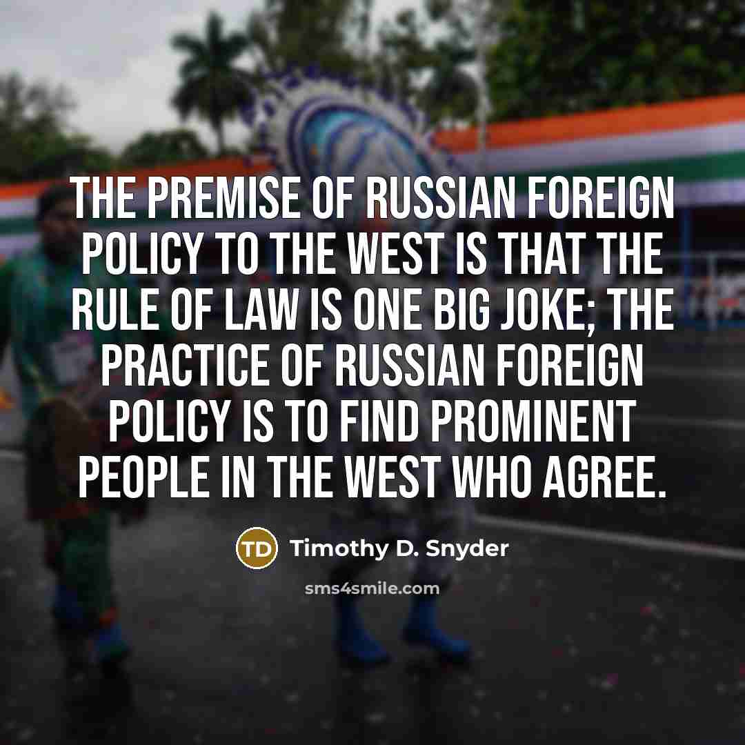 “The premise of Russian foreign policy to the West is…” quote by Timothy D. Snyder