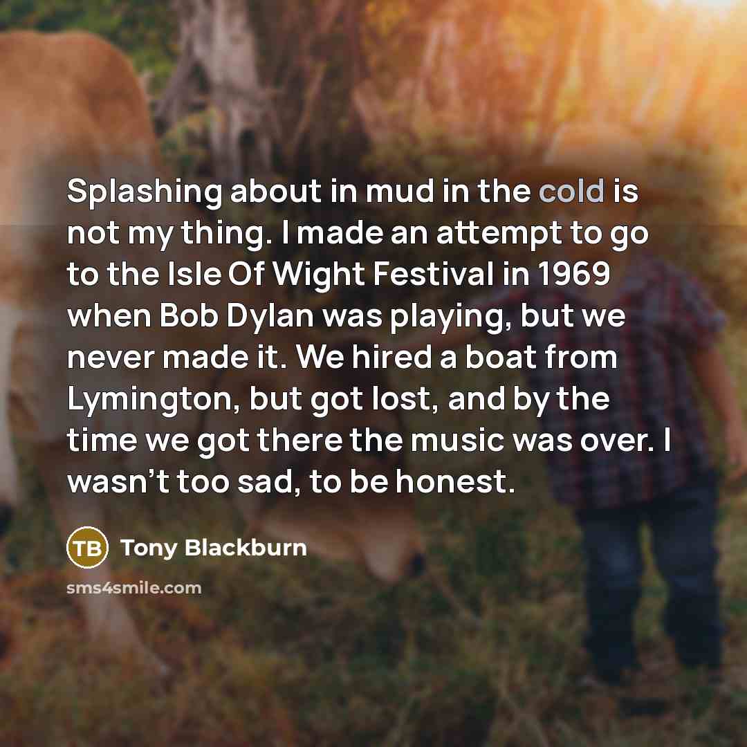 “Splashing about in mud in the cold is not my…” quote by Tony Blackburn