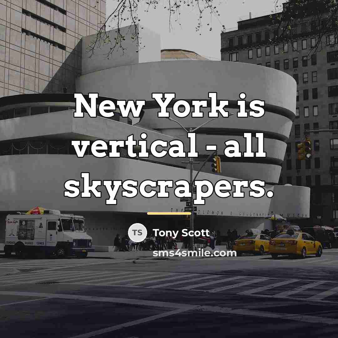 “New York is vertical - all skyscrapers.…” quote by Tony Scott