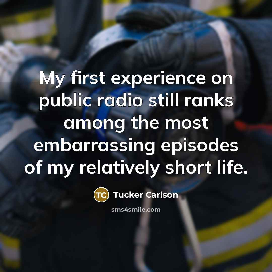 “My first experience on public radio still ranks among the…” quote by Tucker Carlson