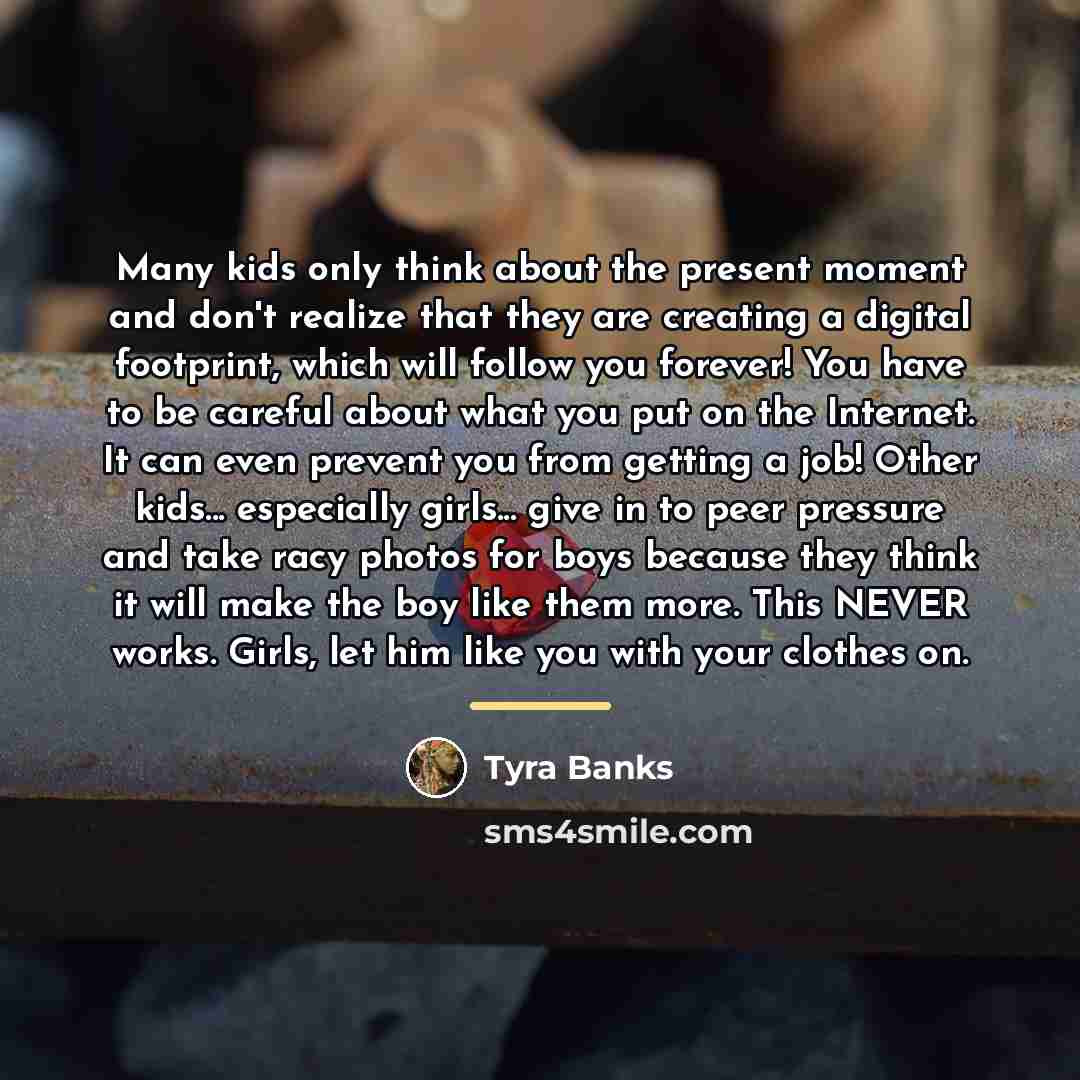 “Many kids only think about the present moment and don't…” quote by Tyra Banks