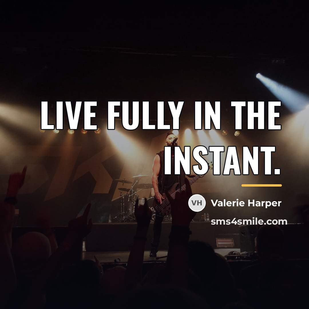 “Live fully in the instant.…” quote by Valerie Harper