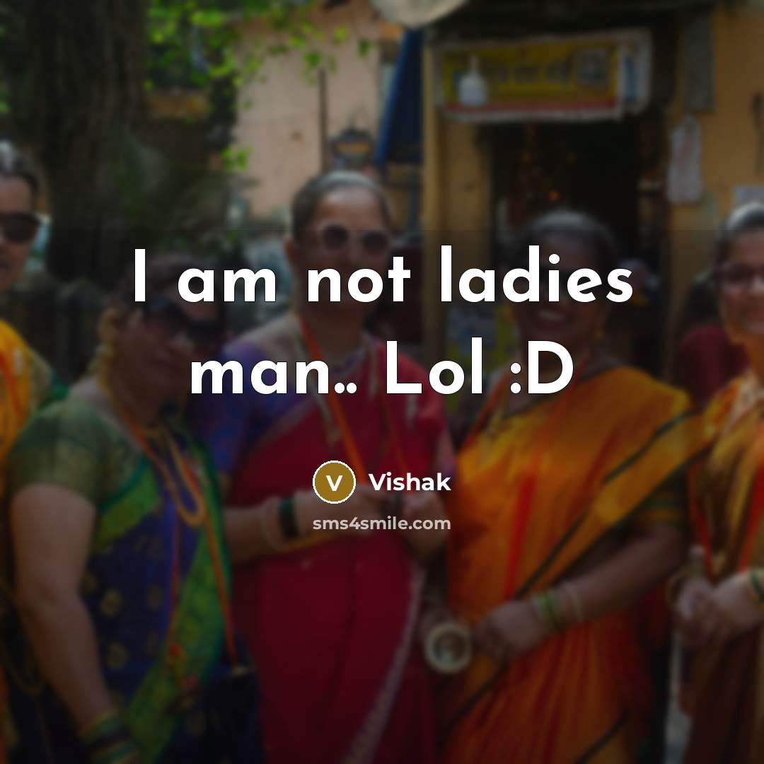 “I am not ladies man.. Lol :D…” quote by Vishak