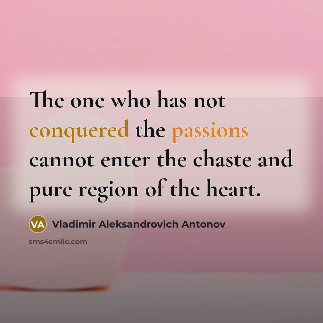 “The one who has not conquered the passions cannot enter…” quote by Vladimir Aleksandrovich Antonov