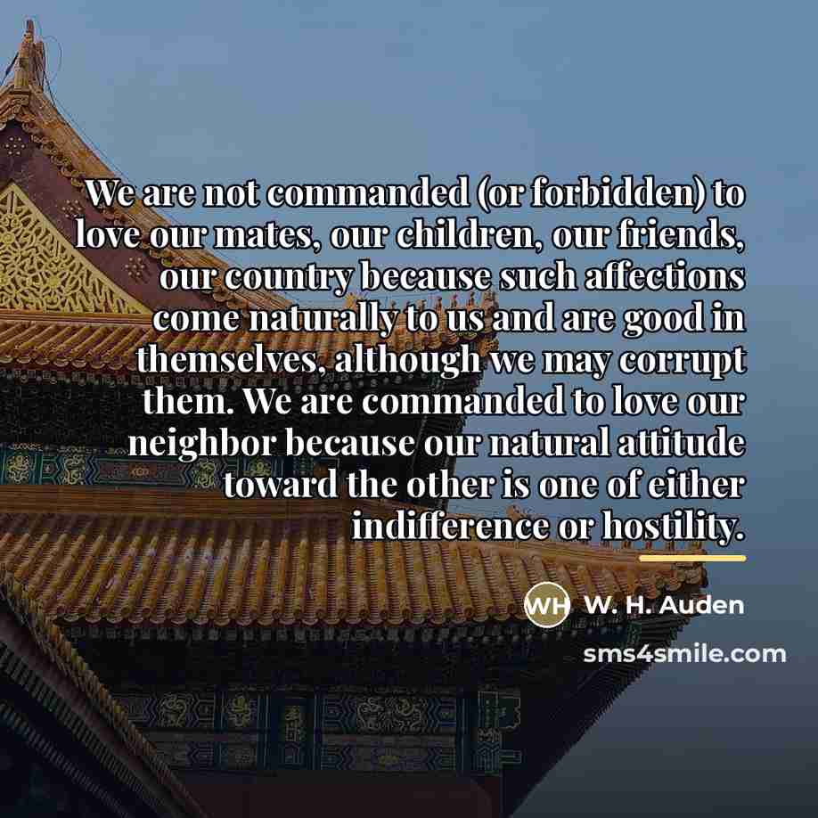 “We are not commanded (or forbidden) to love our mates,…” quote by W. H. Auden