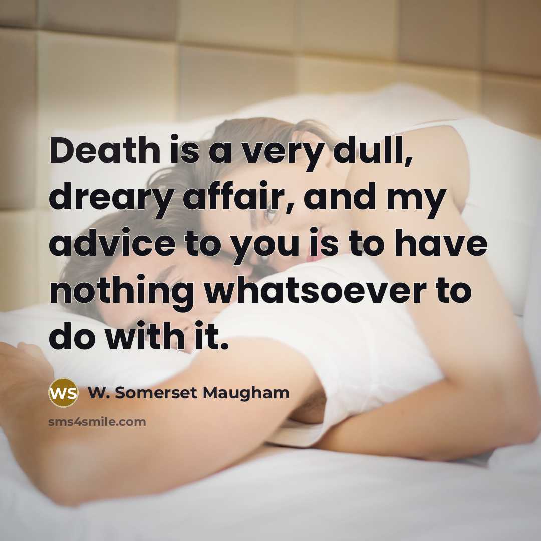 “Death is a very dull, dreary affair, and my advice…” quote by W. Somerset Maugham
