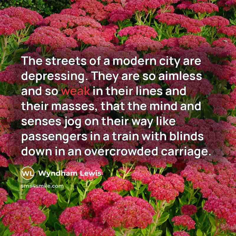 “The streets of a modern city are depressing. They are…” quote by Wyndham Lewis