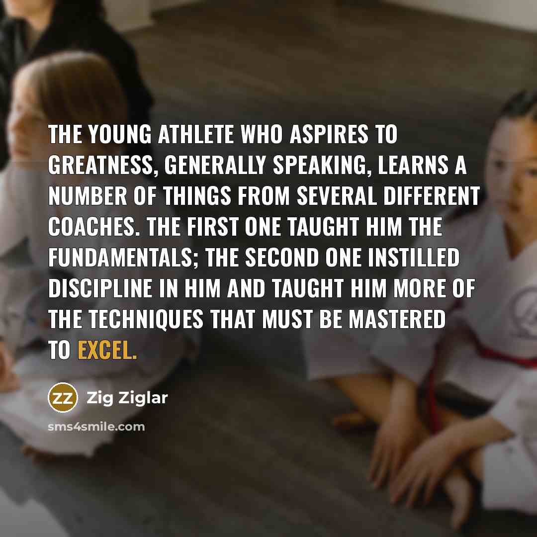 “The young athlete who aspires to greatness, generally speaking, learns…” quote by Zig Ziglar