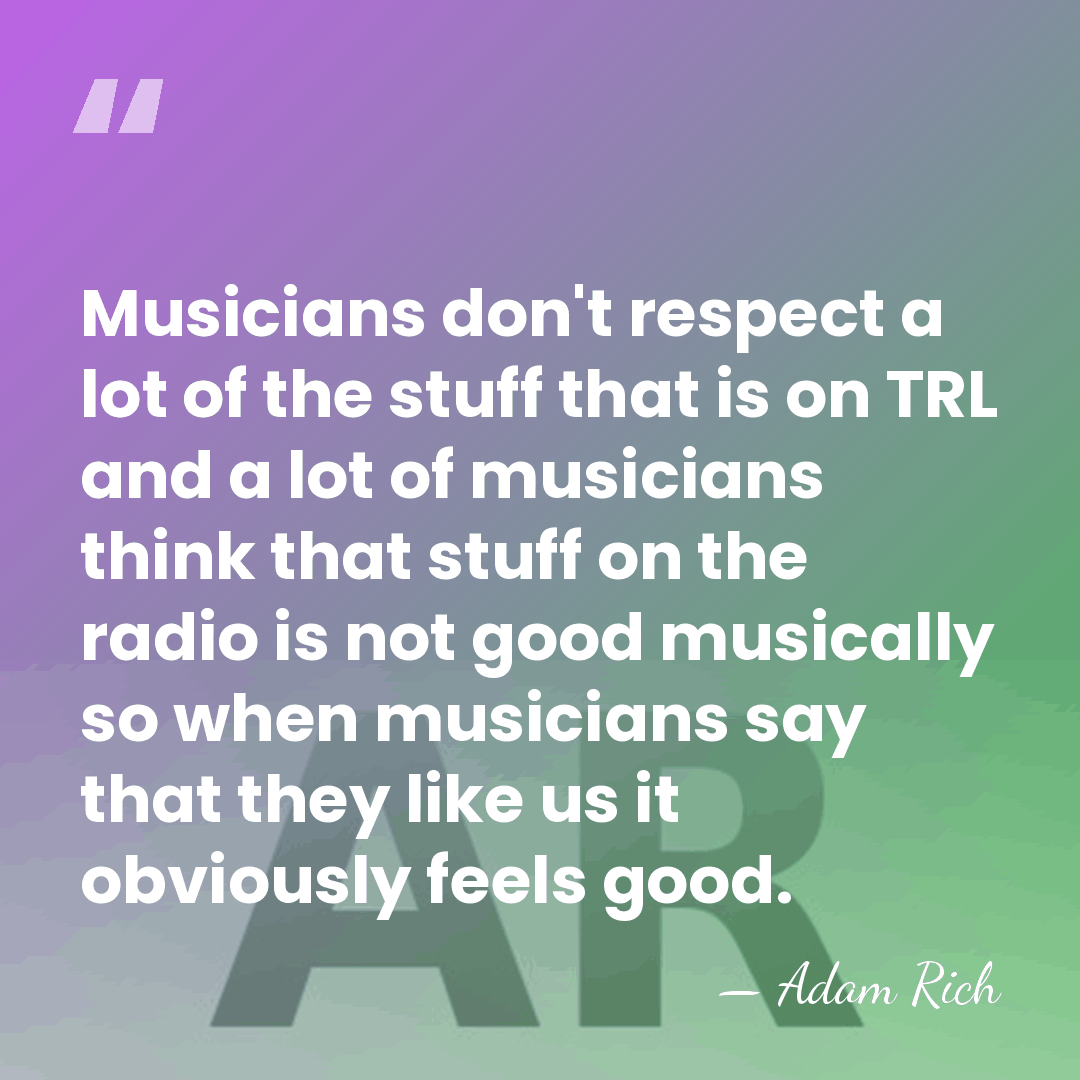 Musicians don't respect a lot of the stuff that is on TRL&hellip; - Adam Rich