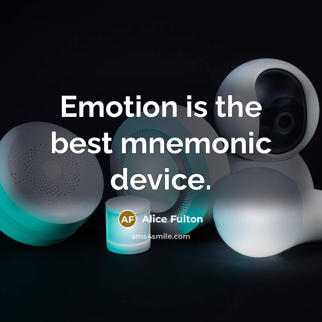 “Emotion is the best mnemonic device.…” quote by Alice Fulton