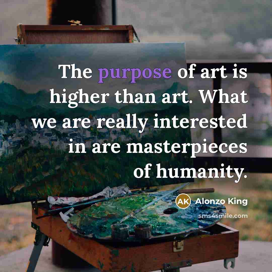 “The purpose of art is higher than art. What we…” quote by Alonzo King