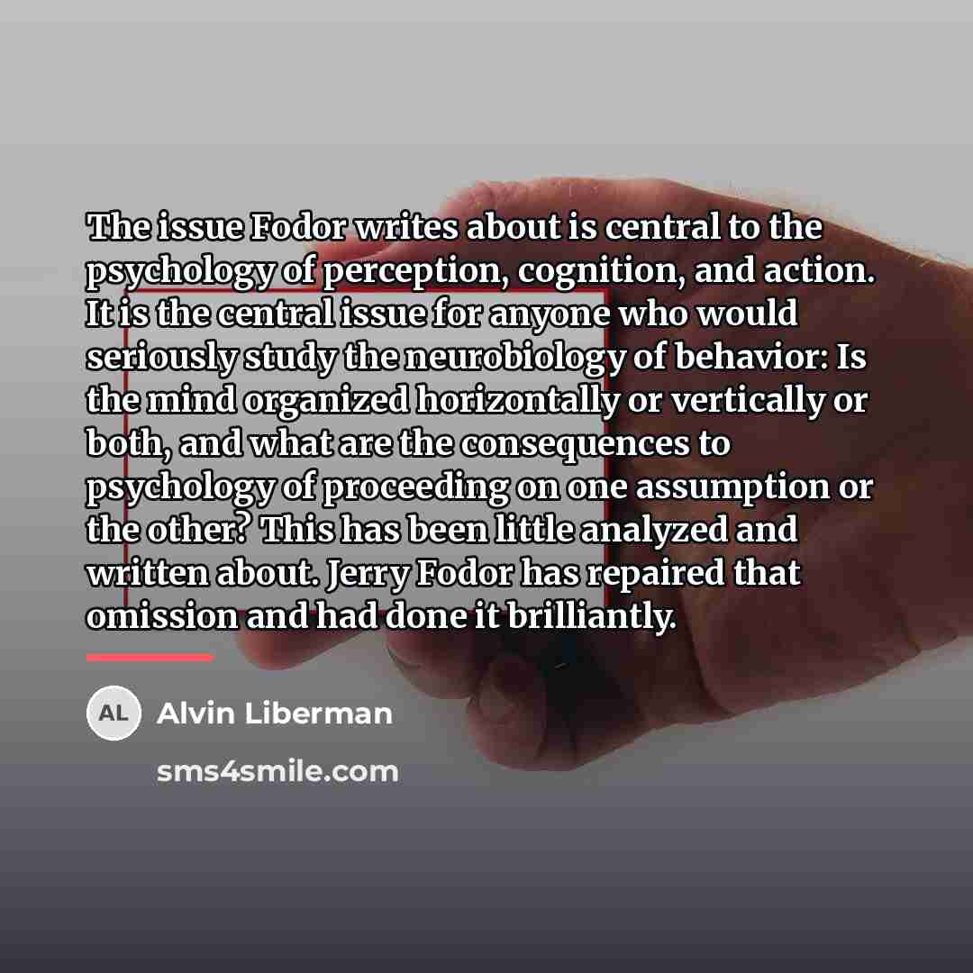“The issue Fodor writes about is central to the psychology…” quote by Alvin Liberman