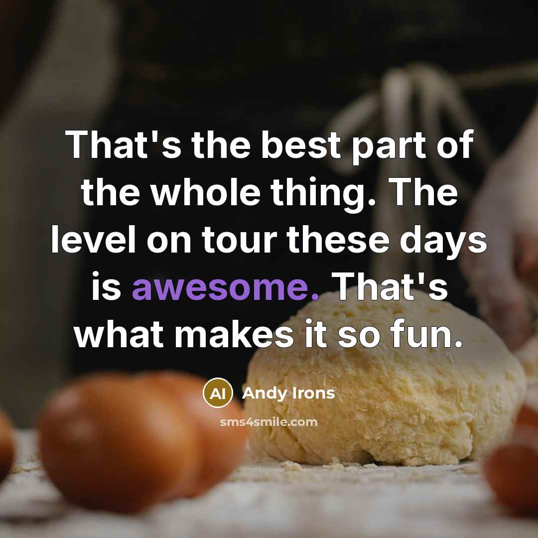 “That's the best part of the whole thing. The level…” quote by Andy Irons
