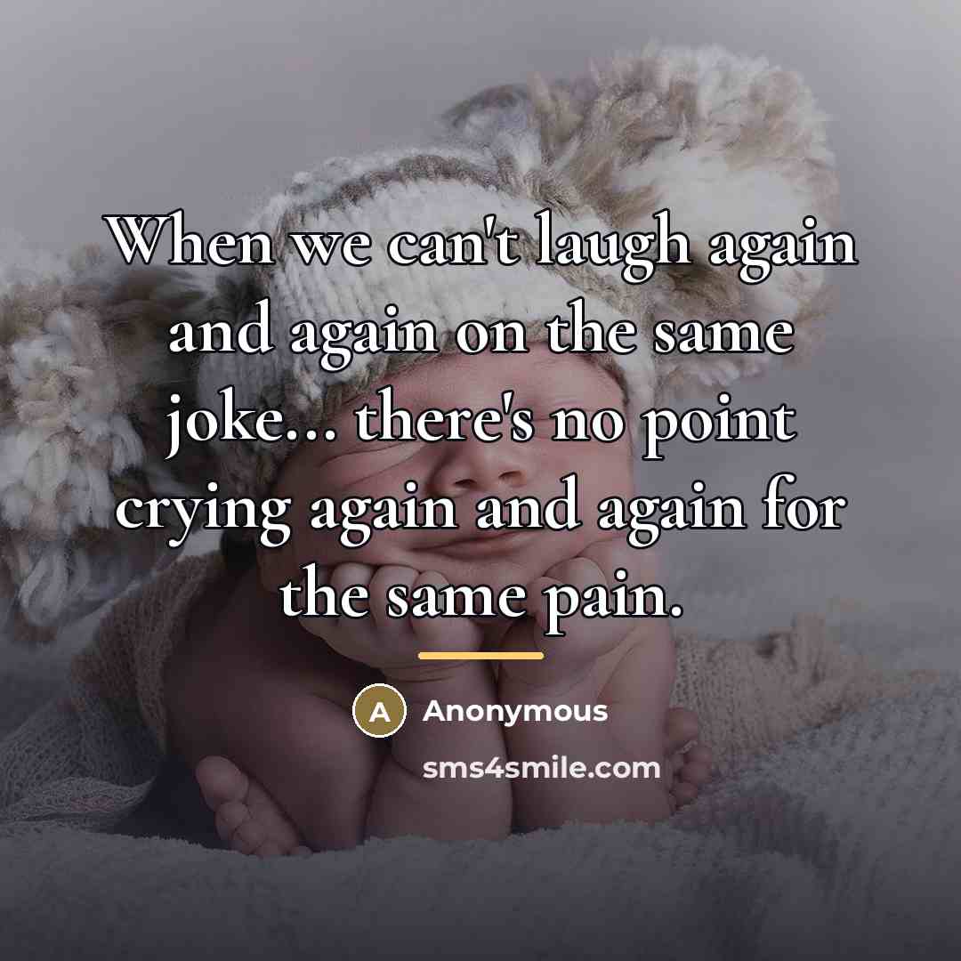 “When we can't laugh again and again on the same…” quote by Anonymous