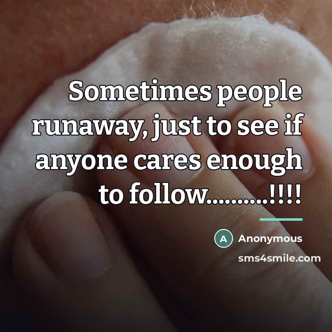 “Sometimes people runaway, just to see if anyone cares enough…” quote by Anonymous