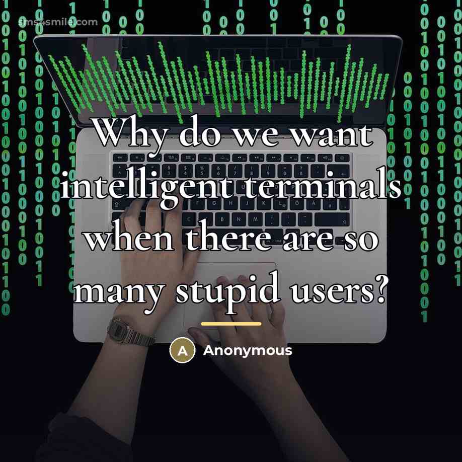 “Why do we want intelligent terminals when there are so…” quote by Anonymous