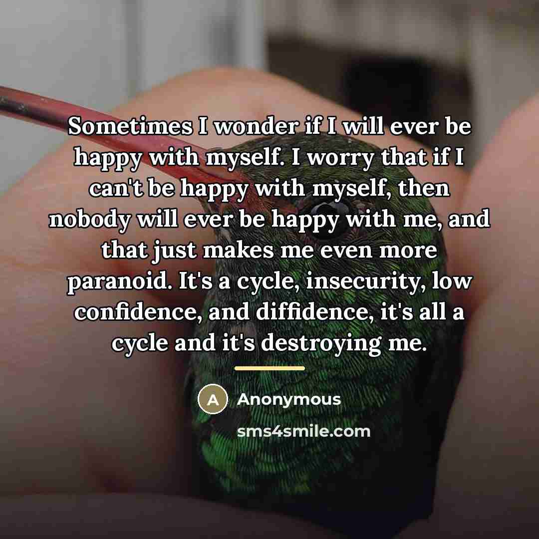 “Sometimes I wonder if I will ever be happy with…” quote by Anonymous