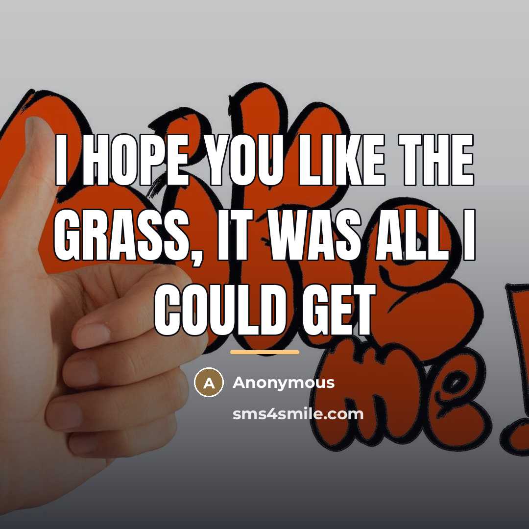 “I hope you like the grass, it was all I…” quote by Anonymous