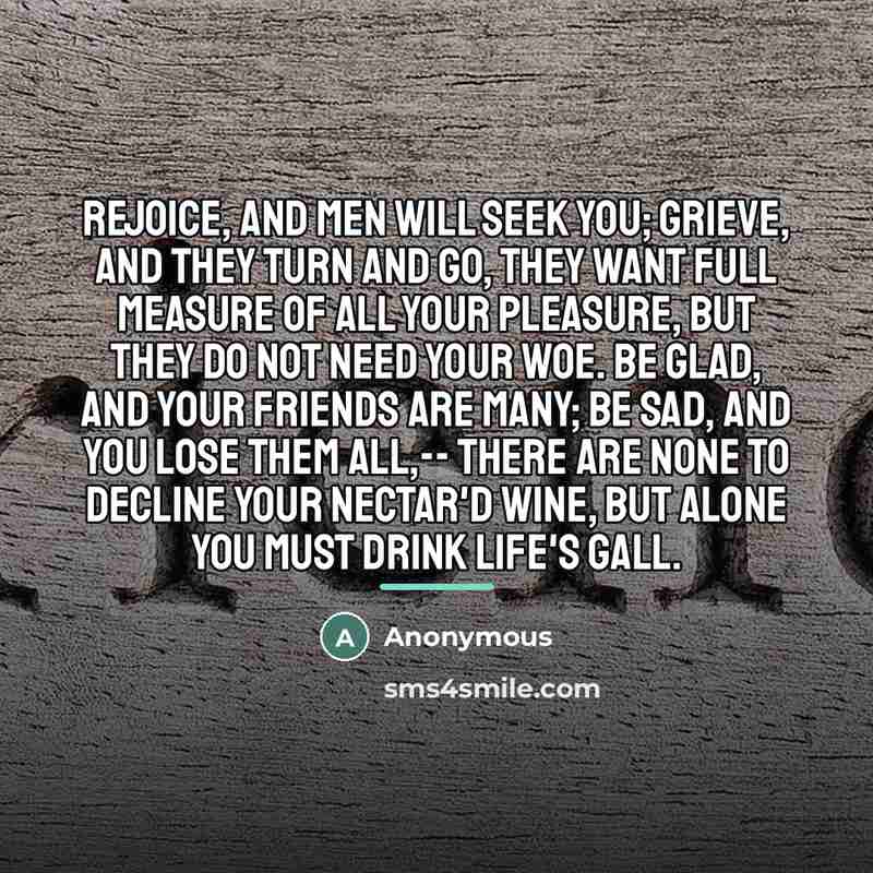 “Rejoice, and men will seek you; Grieve, and they turn…” quote by Anonymous