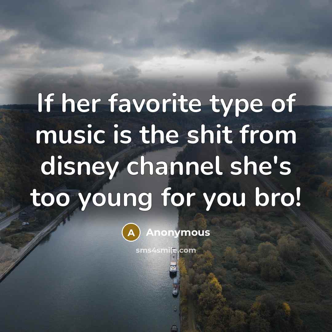 “If her favorite type of music is the shit from…” quote by Anonymous