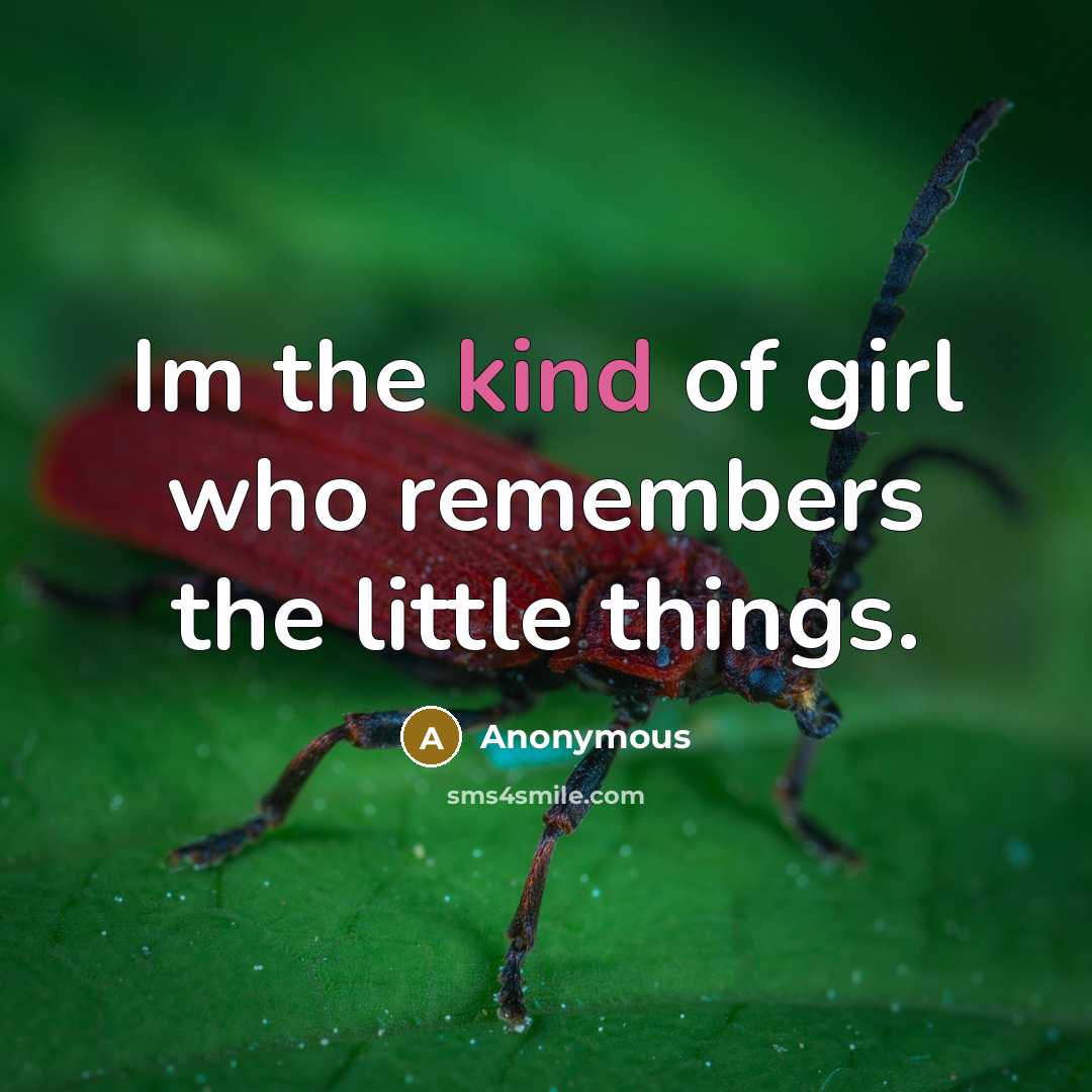 “Im the kind of girl who remembers the little things.…” quote by Anonymous