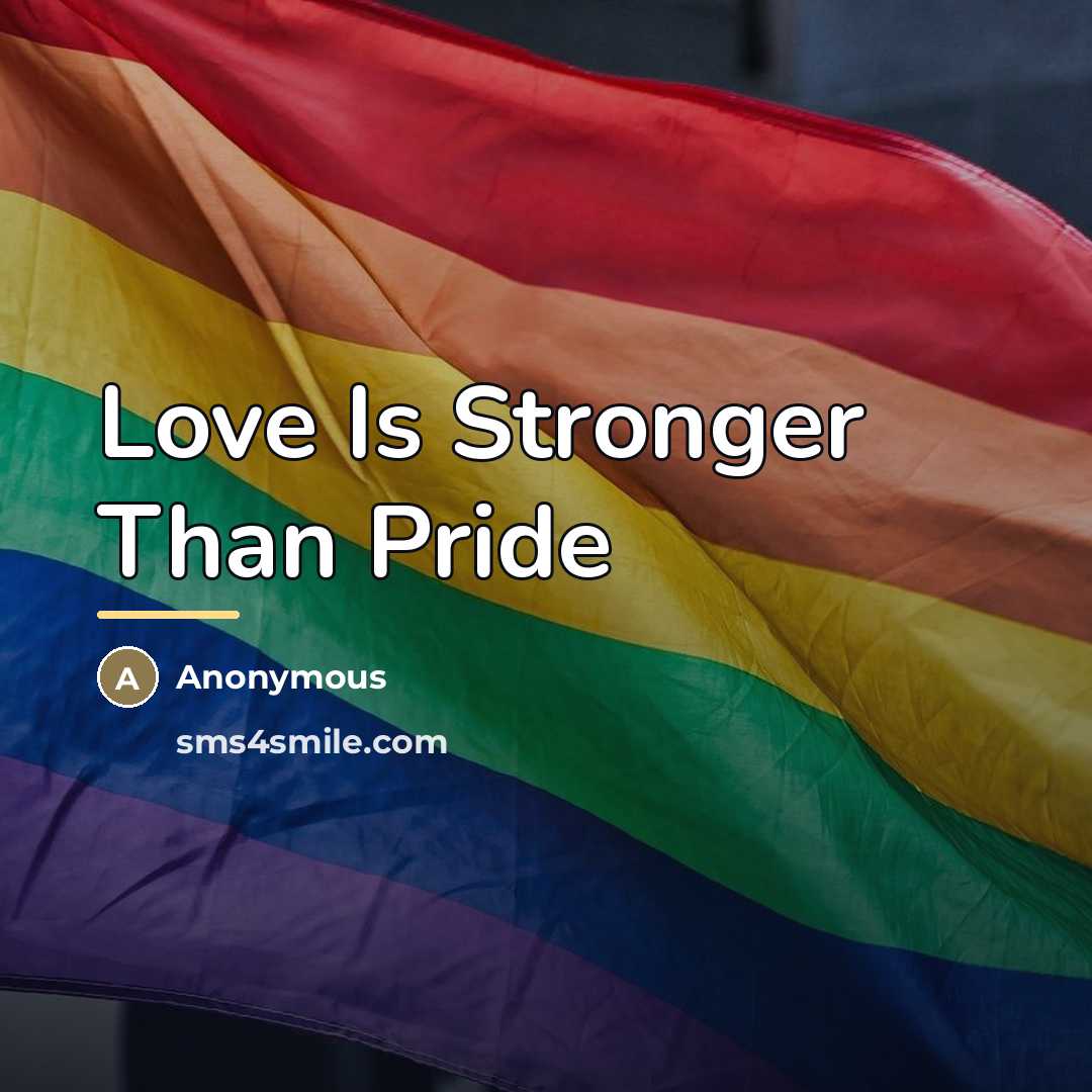 “Love Is Stronger Than Pride…” quote by Anonymous