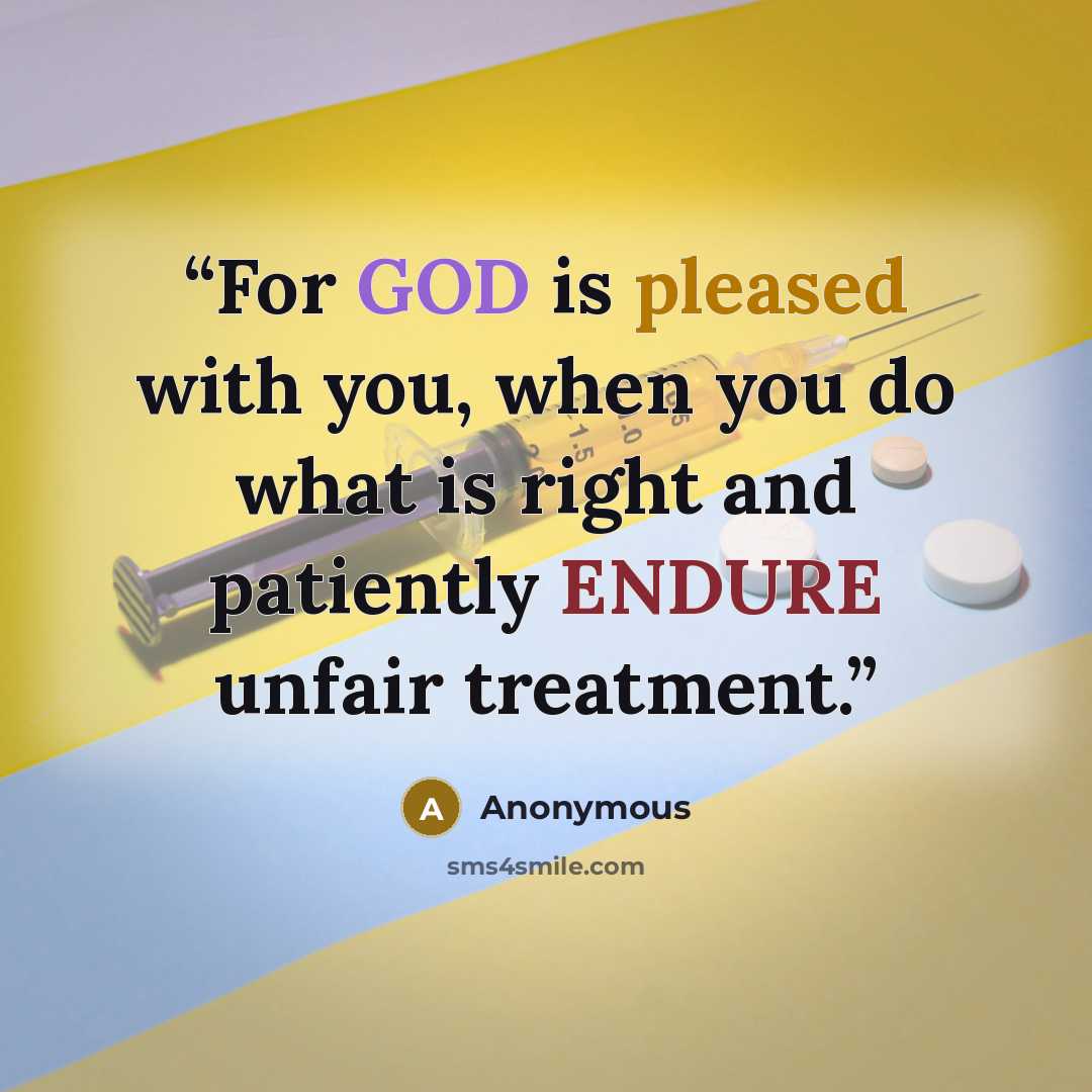“For GOD is pleased with you, when you do what is right and patiently ENDURE unfair treatment.” quote by Anonymous