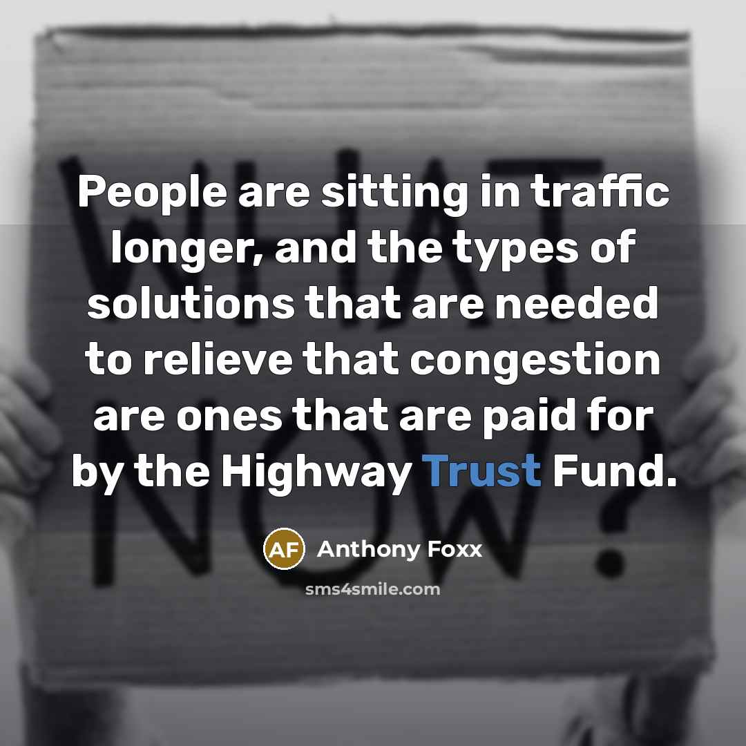 “People are sitting in traffic longer, and the types of…” quote by Anthony Foxx