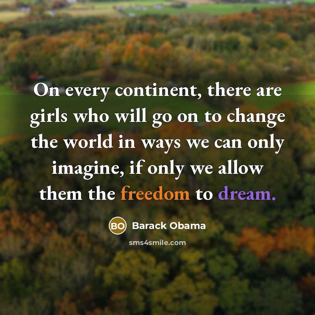 “On every continent, there are girls who will go on…” quote by Barack Obama