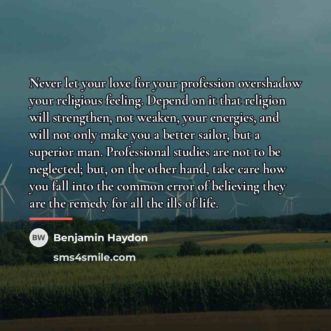 “Never let your love for your profession overshadow your religious…” quote by Benjamin Haydon