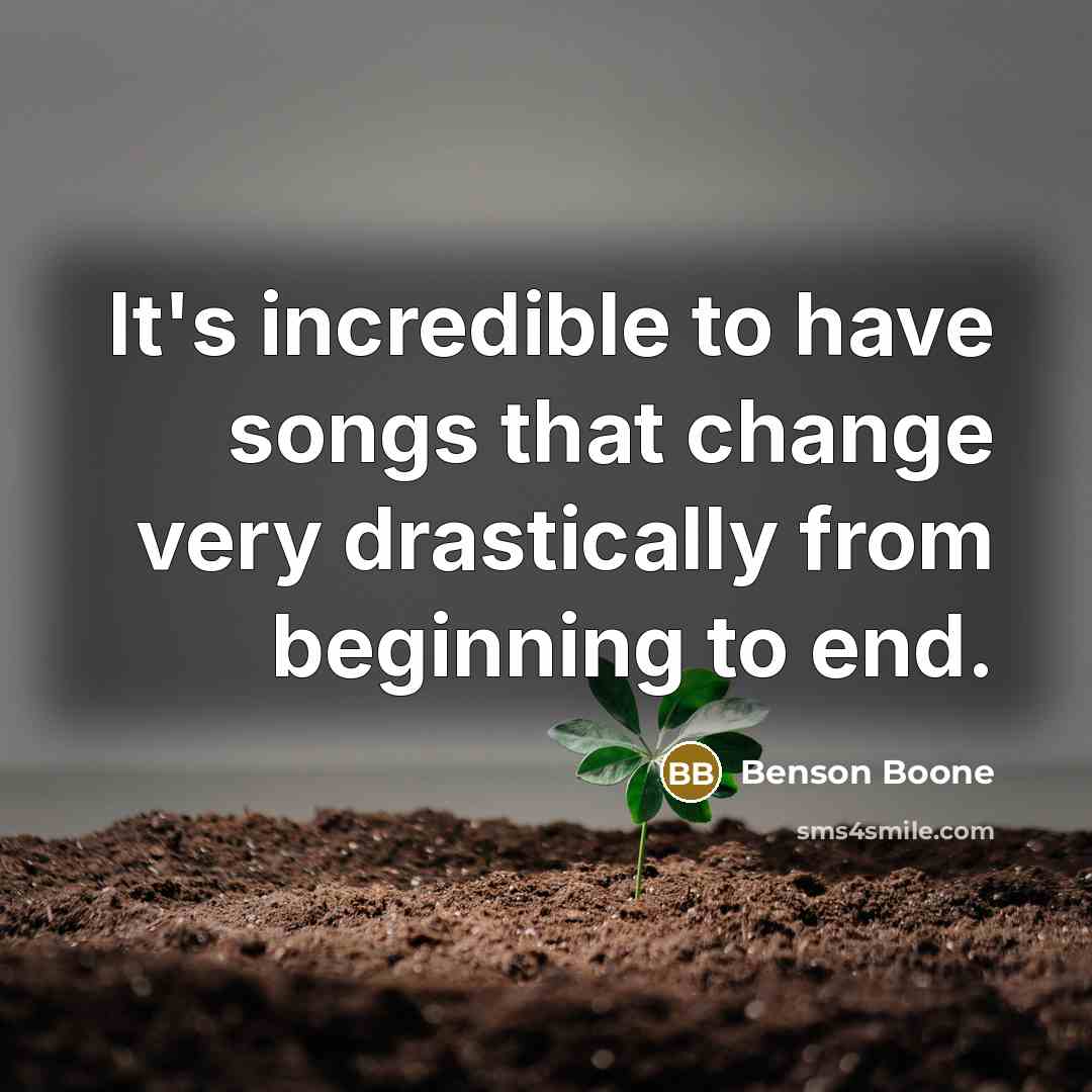 “It's incredible to have songs that change very drastically from…” quote by Benson Boone