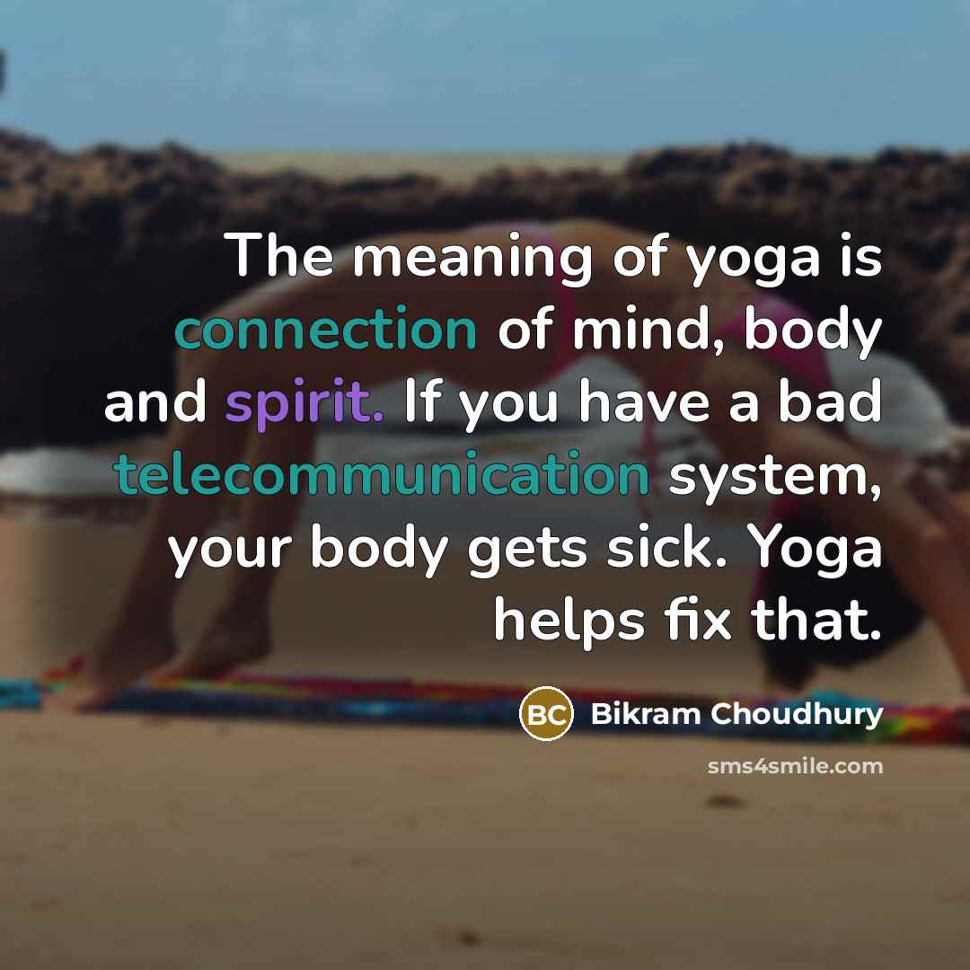 “The meaning of yoga is connection of mind, body and…” quote by Bikram Choudhury