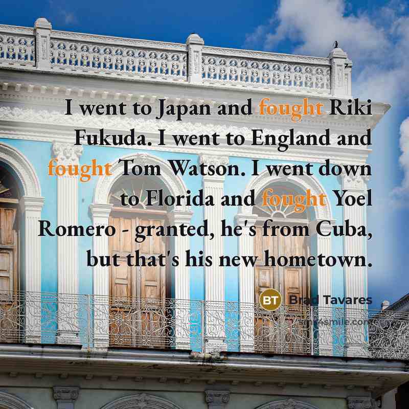 “I went to Japan and fought Riki Fukuda. I went…” quote by Brad Tavares