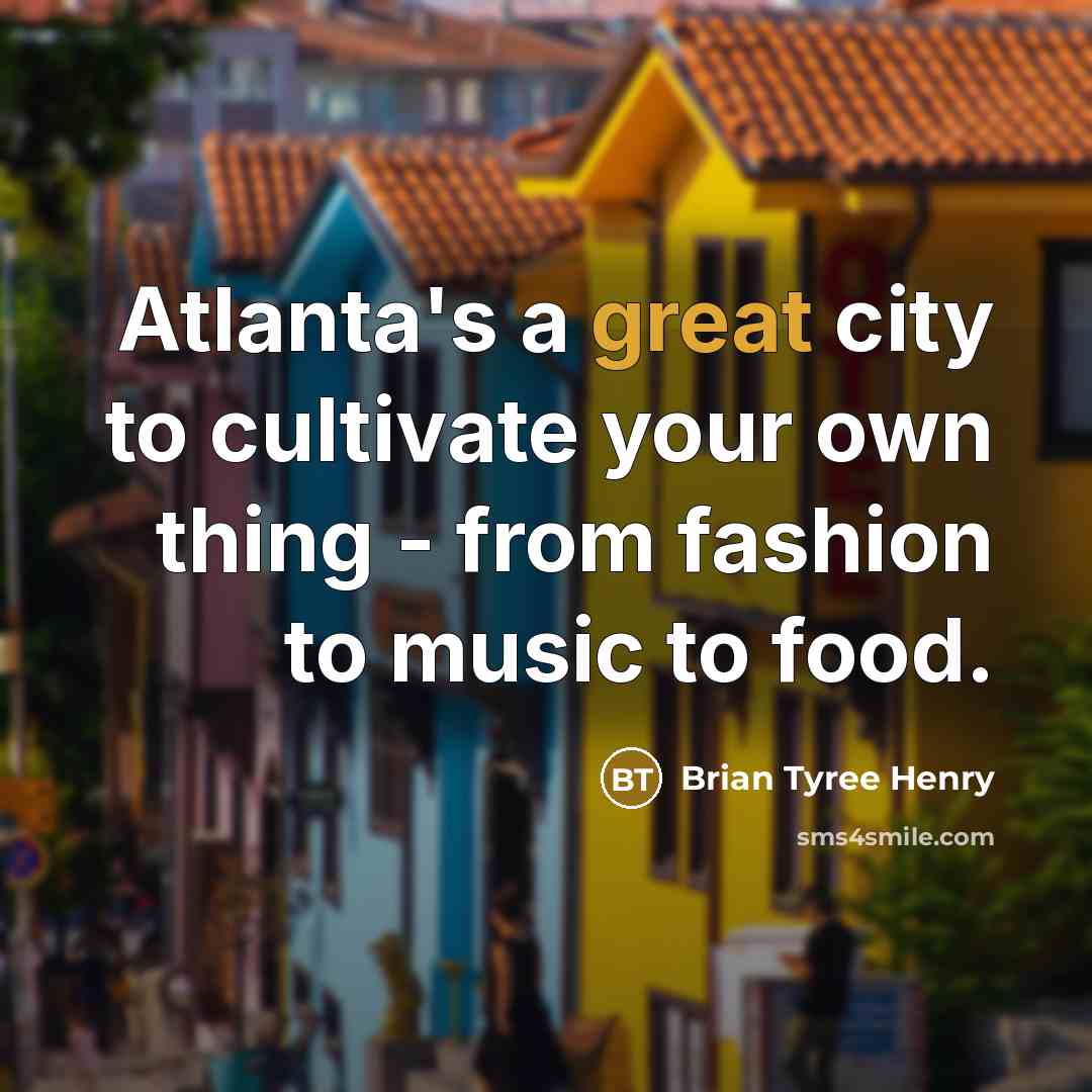 “Atlanta's a great city to cultivate your own thing -…” quote by Brian Tyree Henry
