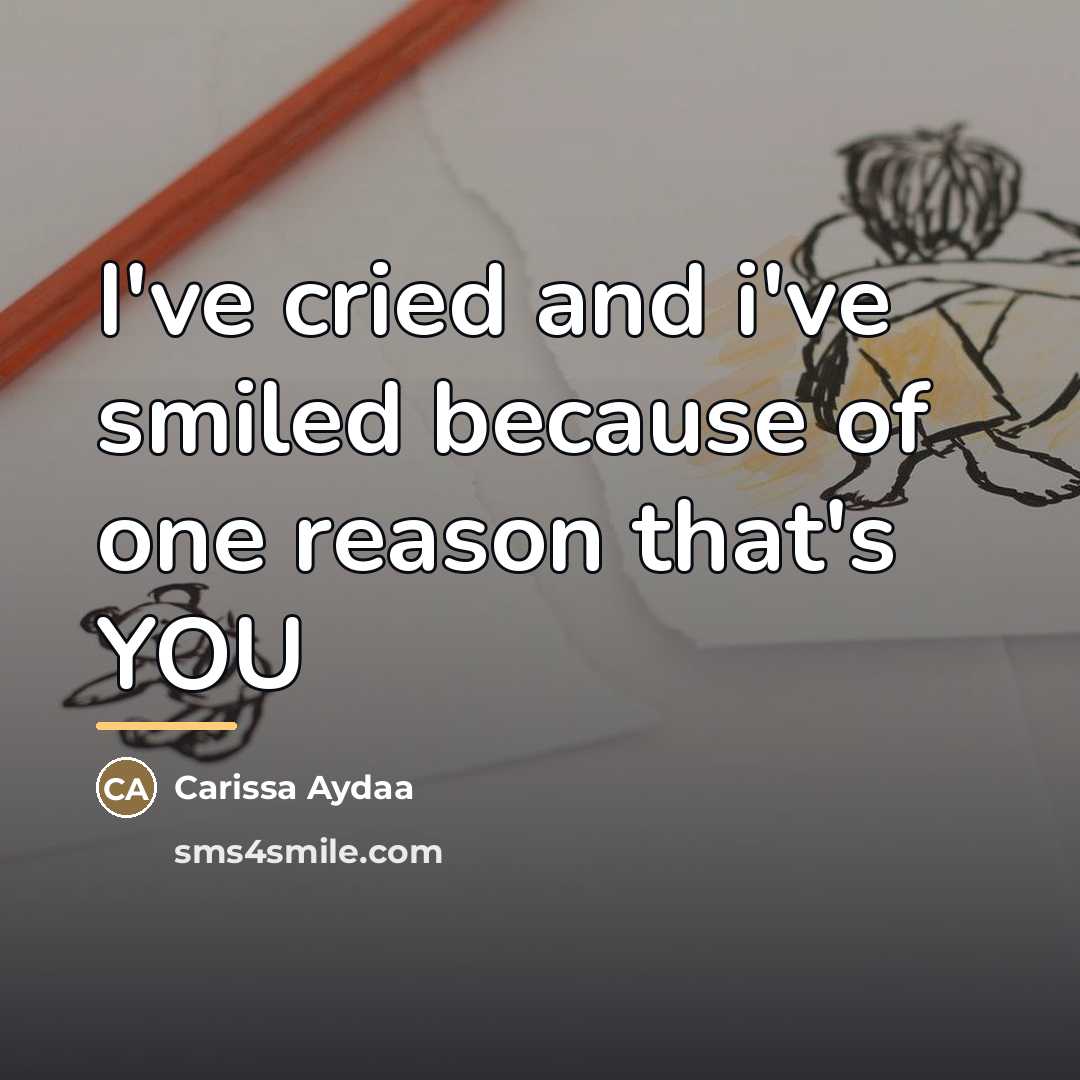 “I've cried and i've smiled because of one reason that's…” quote by Carissa Aydaa